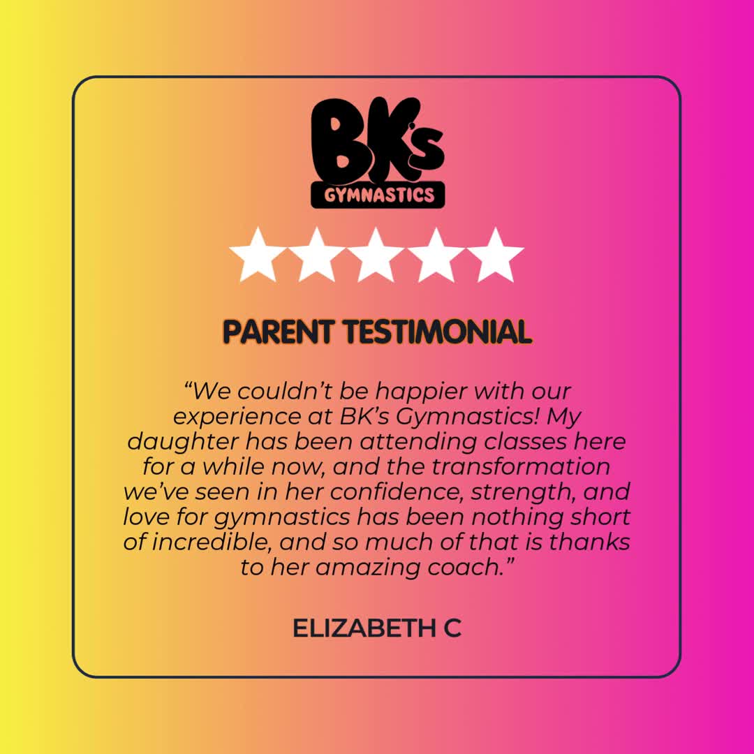 “We couldn’t be happier with our experience at BK’s Gymnastics!...